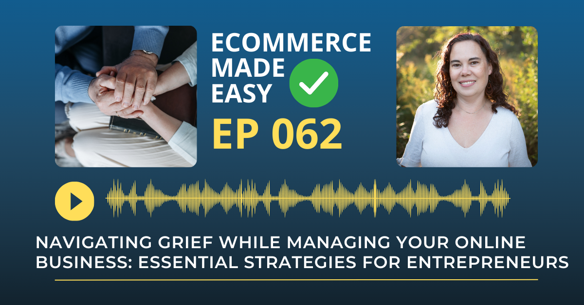 EP 062: Navigating Grief While Managing Your Online Business: Essential Strategies for Entrepreneurs