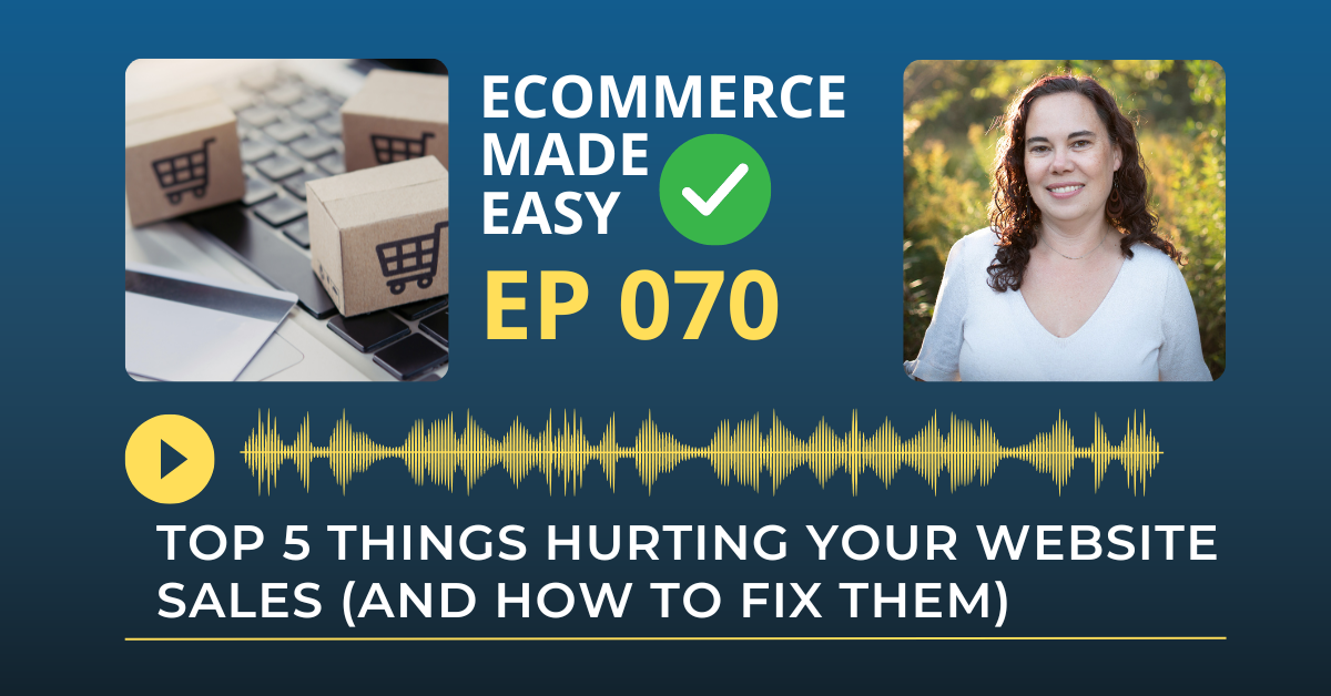 EP 070: Top 5 things hurting your website sales (and how to fix them)