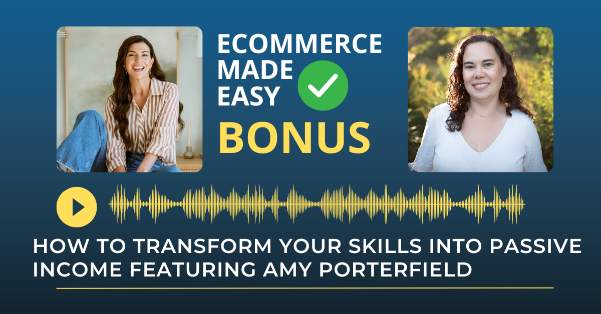 Bonus: How to Transform Your Skills into Passive Income Featuring Amy Porterfield