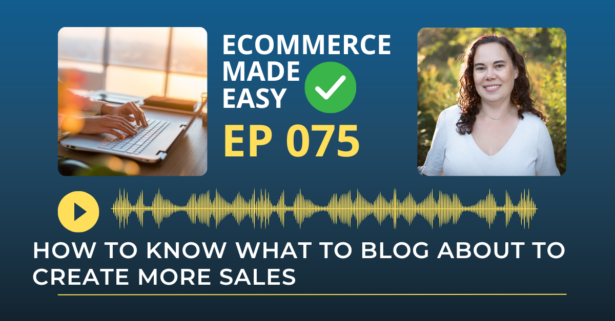 EP 075: How to know what to Blog about to Create more Sales